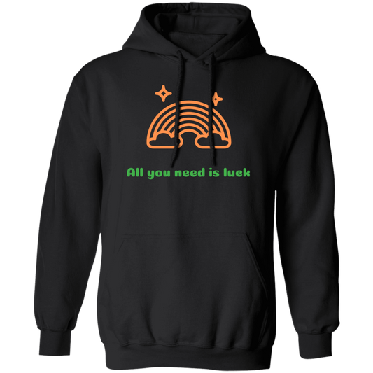 Pullover Hoodie All you need is Luck